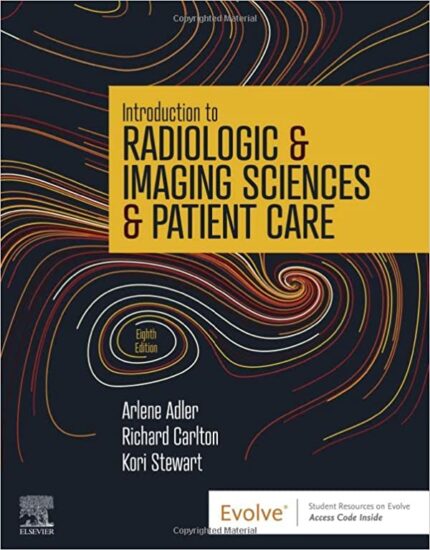 Test Bank for Introduction to Radiologic Sciences and Patient Care, Arlene M. Adler, Carlton & Stewart, 8th Edition