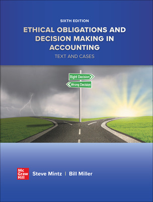 Test Bank for Ethical Obligations and Decision-Making in Accounting, Text and Cases, Steven M. Mintz & William Miller, 6th Edition