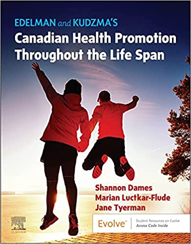 Test Bank for Edelman and Kudzma’s Canadian Health Promotion Throughout the Life Span, Shannon Dames, Luctkar-Flude & Tyerman, 1st Edition