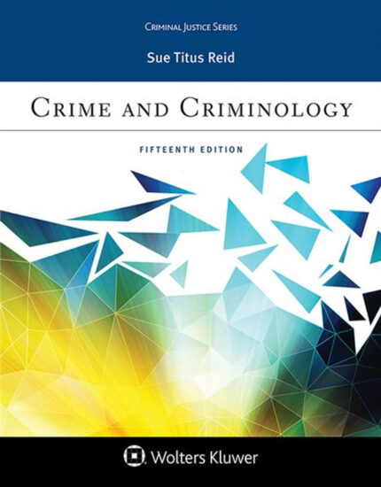 Testbank for Crime and Criminology, Fifteenth Edition Sue Titus Reid ISBN: 9781454894469