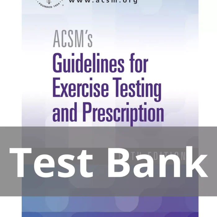 ACSM’s Guidelines for Exercise Testing and Prescription Tenth Edition Test Bank