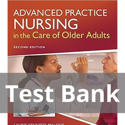 Advanced Practice Nursing In The Care Of Older Adults 2nd Edition Laurie Kennedy malone Test Bank