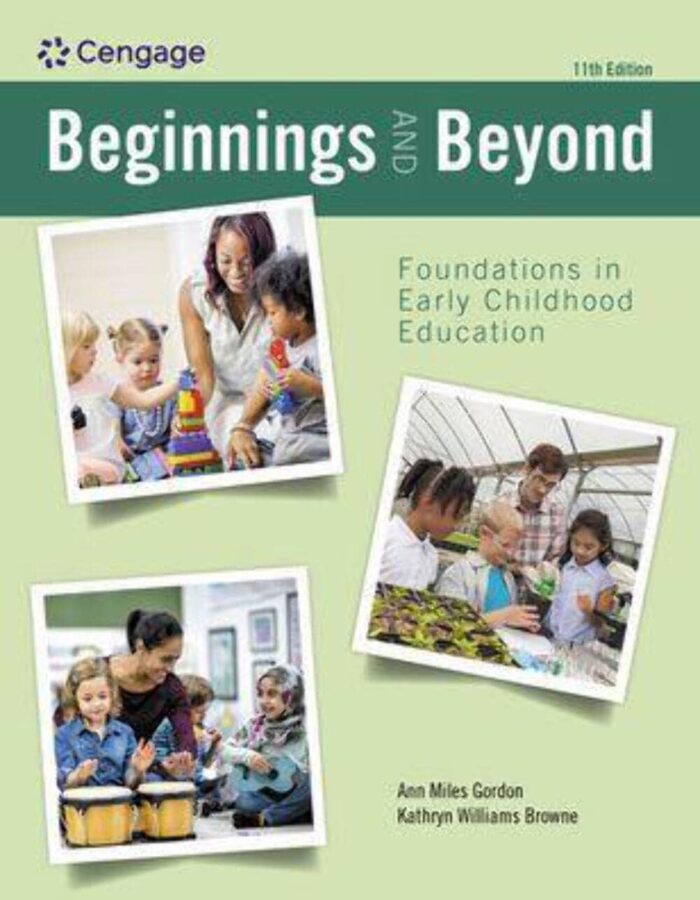 Beginnings Beyond Foundations in Early Childhood Education 11th Edition Ann Miles Gordon
