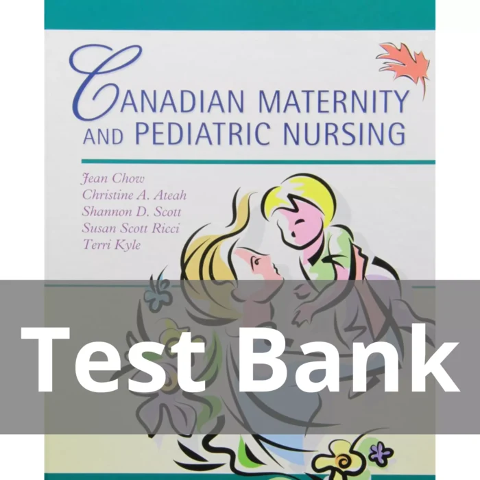 Canadian Maternity and Pediatric Nursing Jean Chow Christine A. Ateah Test Bank