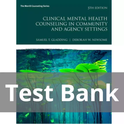 Clinical Mental Health Counseling in Community and Agency Settings 5th Edition Samuel T. Gladding Test Bank