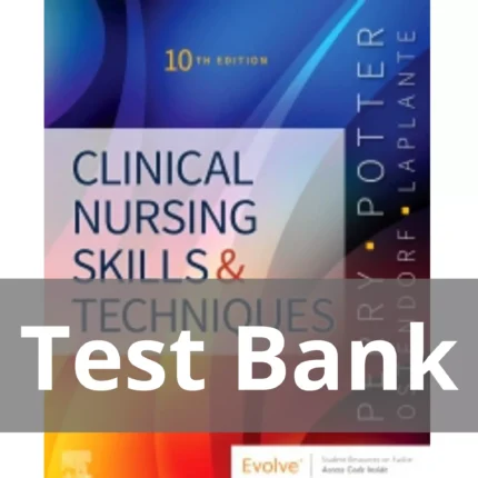 Clinical Nursing Skills and Techniques 10th Edition by Anne Griffin Perry Test Bank