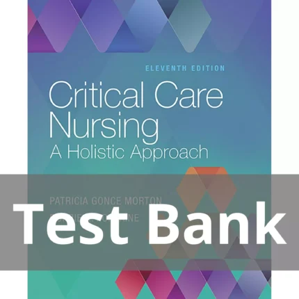 Critical Care Nursing A Holistic Approach 11th Edition Patricia Gonce Morton Test Bank