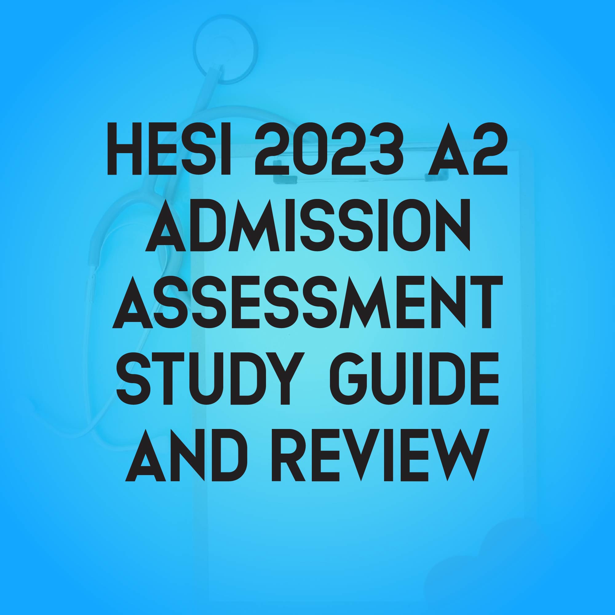 Hesi A2 Admission Assessment 2023 Hesi A2 Study Guide Review and Test Bank Hesi A2 Admission Assessment 2023 Hesi A2 Study Guide Review and Test Bank