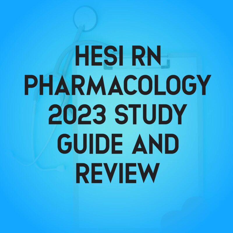 Hesi RN Pharmacology 2023 Hesi Pharmacology Study Guide Review and Test Bank