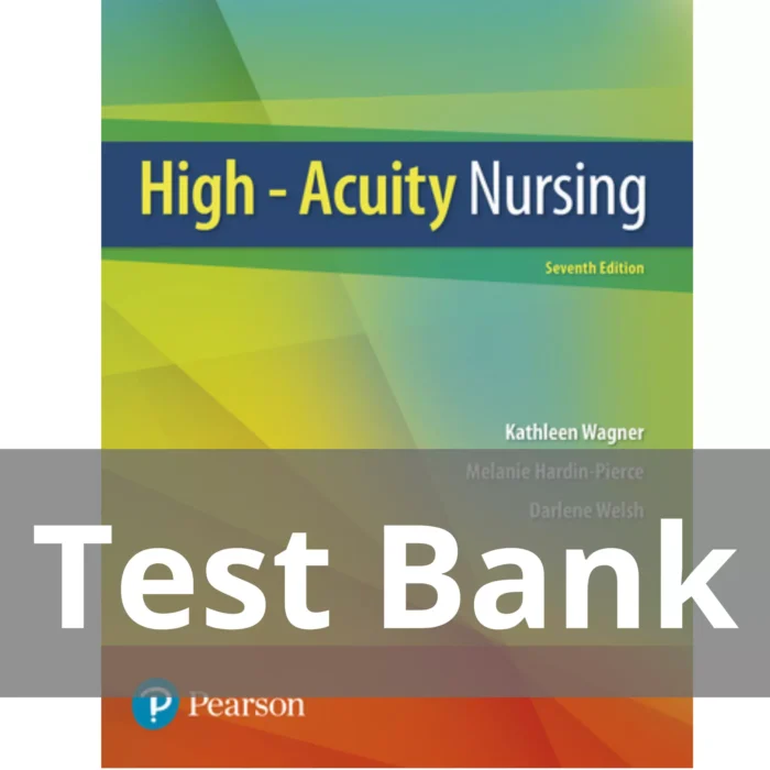 High Acuity Nursing 7th Edition Kathleen Dorman Wagner Test Bank