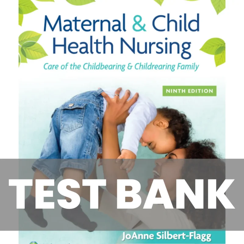 Maternal and Child Health Nursing 9th Edition by Silbert Flagg Test Bank