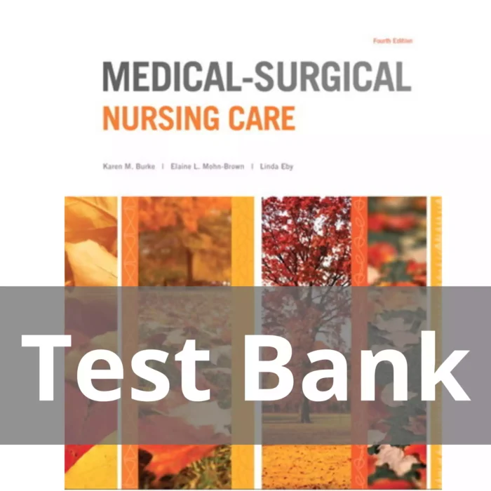 Medical Surgical Nursing Care 4th Edition Karen M. Burke Test Bank