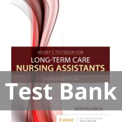 Mosbys Textbook for Long Term Care Nursing Assistants 8th Edition by Clare Kostelnick Test Bank