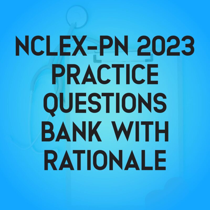NCLEX PN 2023 Practice Questions Bank With Rationale