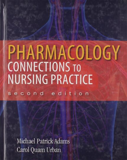 Pharmacology Connections to Nursing Practice 1st Edition by Michael Patrick Adams Test Bank