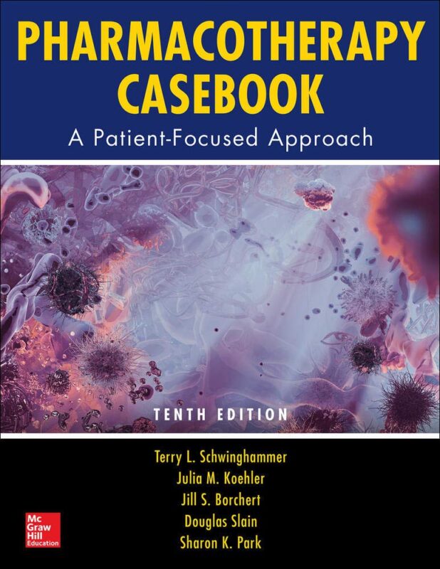 Pharmacotherapy Casebook A Patient Focused Approach Tenth Edition 10th Edition