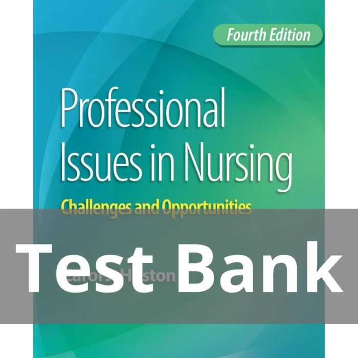 Professional Issues in Nursing Challenges and Opportunities Fourth Edition Carol J. Huston Test Bank
