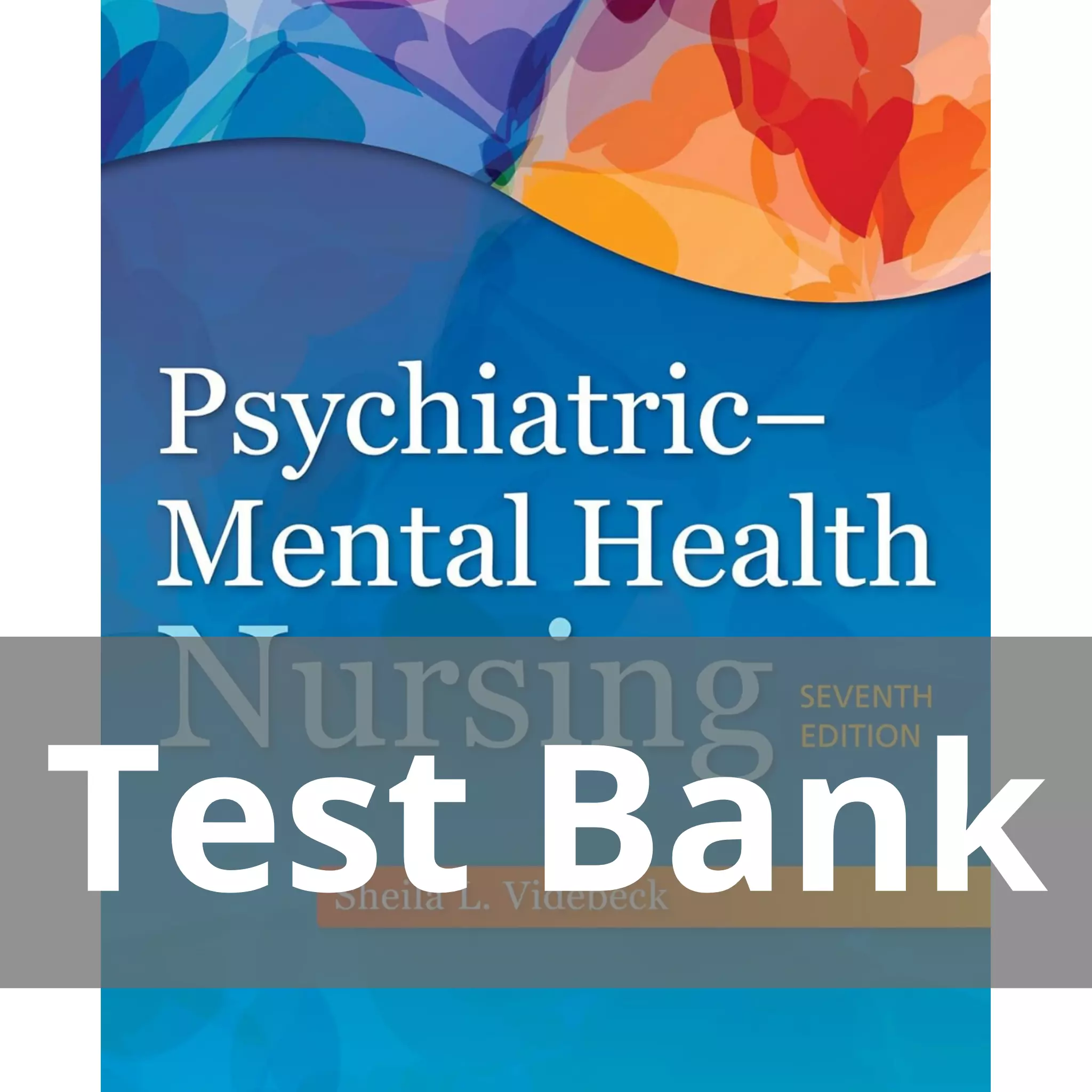 Psychiatric Mental Health Nursing Seventh by Sheila L. Videbeck Test Bank Psychiatric Mental Health Nursing Seventh by Sheila L. Videbeck Test Bank