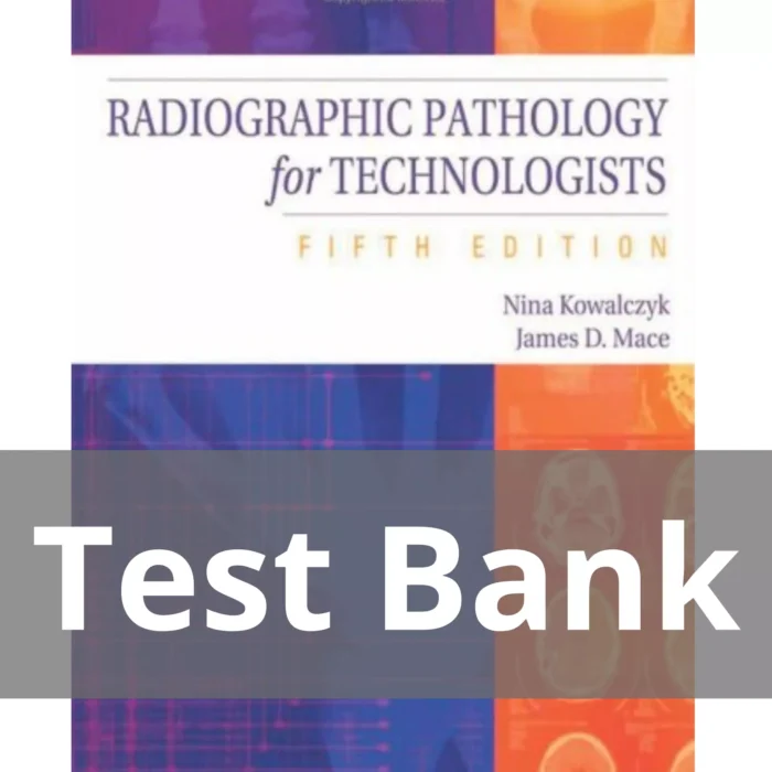 Radiographic Pathology for Technologists 5th Edition by Nina Kowalczyk Test Bank