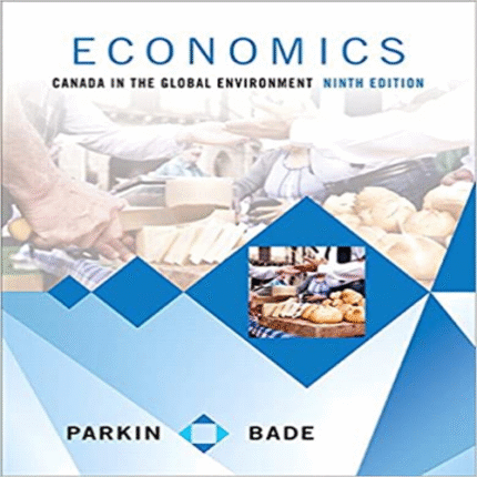 Solution Manual for Economics Canada in the Global Environment Canadian 9th Edition by Parkin Bade ISBN 032193119X 9780321931191