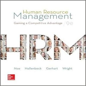 Solution Manual for Human Resource Management Gaining A Competitive Advantage 9th Edition by Noe Hollenback Gerhart and Wright ISBN 9780078112768 0078112761