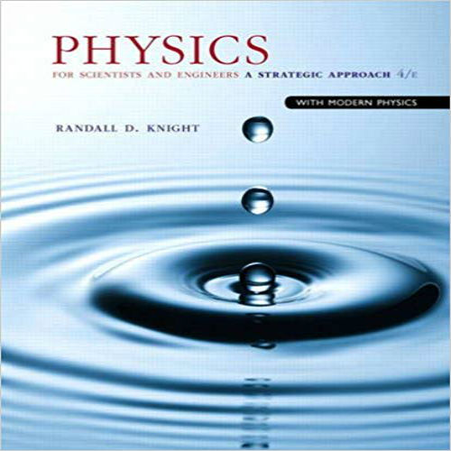 Solution Manual for Physics for Scientists and Engineers A Strategic Approach with Modern Physics 4th Edition Knight 0133942651 9780133942651