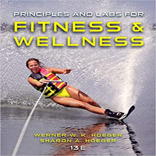 Solution Manual for Principles and Labs for Fitness and Wellness 13th Edition Hoeger 1305251075 9781305251076 Solution Manual for Principles and Labs for Fitness and Wellness 13th Edition Hoeger 1305251075 9781305251076