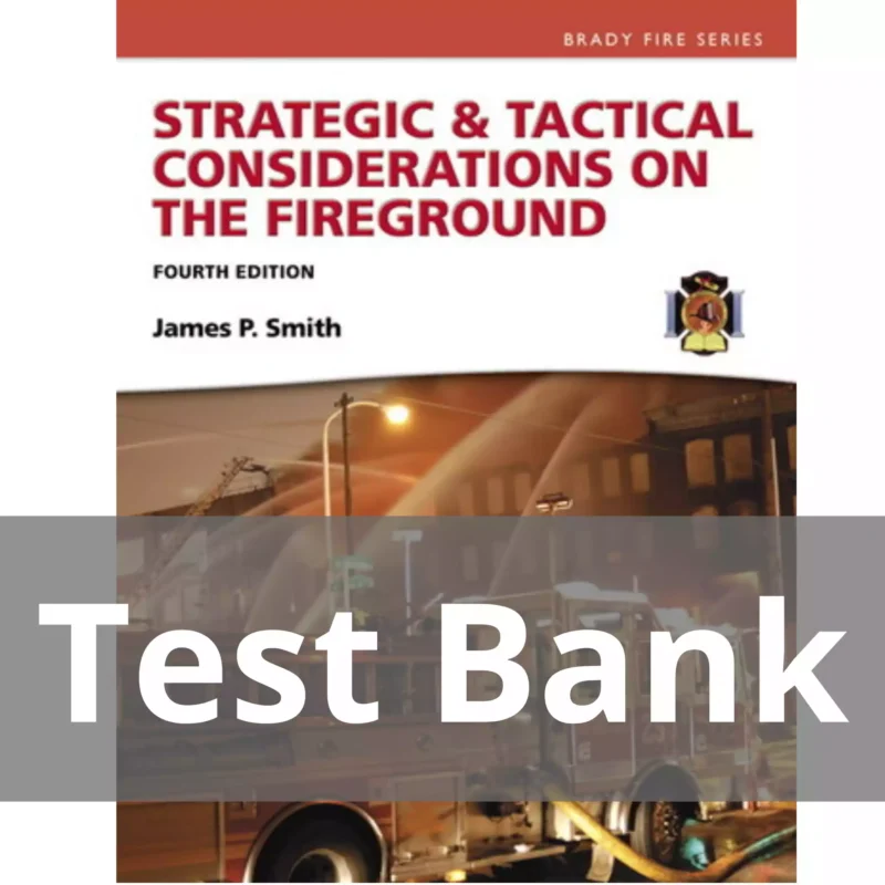 Strategic Tactical Considerations on the Fireground 4th edition Jim Smith Test Bank