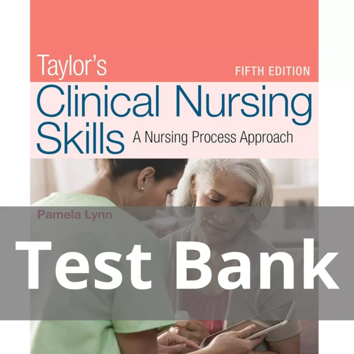 Taylor’s Clinical Nursing Skills A Nursing Process Approach Fifth Edition Pamela Lynn Test Bank