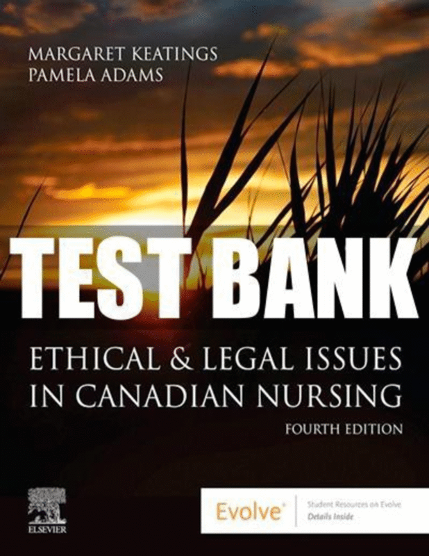 Test Bank for Ethical and Legal Issues in Canadian Nursing 4th Edition Margaret Keatings