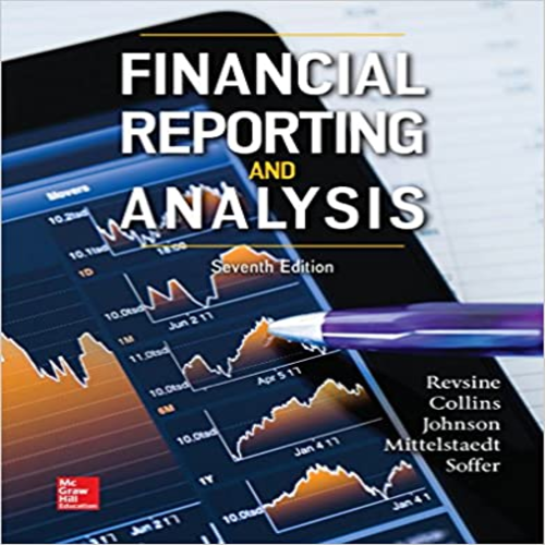 Test Bank for Financial Reporting and Analysis 7th Edition by Revsine Collins Mittelstaedt and Soffer ISBN 1259722651 9781259722653