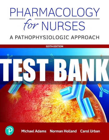 Test Bank for Pharmacology for Nurses A Pathophysiologic Approach 6th Edition