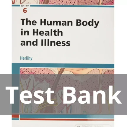 The Human Body in Health and Illness 6th Edition Test Bank