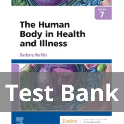 The Human Body in Health and Illness 7th Edition by Barbara Herlihy Test Bank