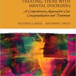 Treating Those With Mental Disorders A Comprehensive Approach To Case Conceptualization And Treatment 1st Edition by Victoria E Kress Test Bank