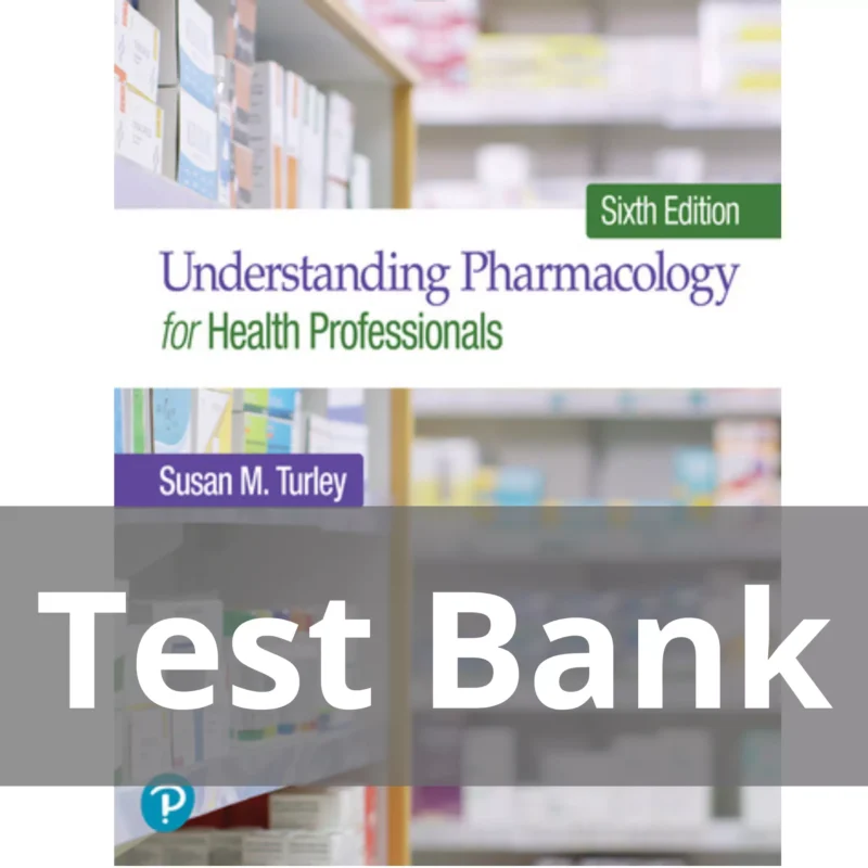 Understanding Pharmacology for Health Professionals 6th Edition Susan M. Turley Test Bank